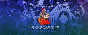 Strong world (2009) tmdb score. Blade Licking Thieves Podcast One Piece Film Strong World Yatta Tachi