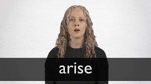 Arise definition, to get up from sitting, lying, or kneeling; Arise Definition And Meaning Collins English Dictionary