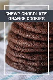 Chewy Chocolate Orange Cookies Recipe Recipe Cookie Recipes Chewy Chocolate Orange Cookies Orange Cookies