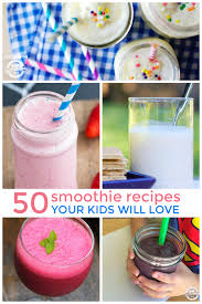 50 Smoothie Recipes Kids Love Meals Kids Love Smoothie Recipes Kids Meals