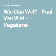 Met zijn (g) rijzige gestalte en beleefde voorkomen beschikt hij nog altijd over een groot. Wie Dan Wel Paul Van Vliet Vagalume Vagalume
