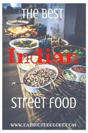 Your Guide To The Best Indian Street Food In Mumbai Eating The Globe Food And Travel Street Food Food Indian Street Food