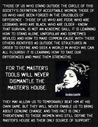For The Master S Tools Will Never Dismantle The Master S House Audre Lorde Audre Lorde Quotes Audre Lorde Feminist Quotes