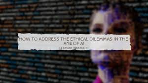 how the address the ethical dilemmas in the age of ai