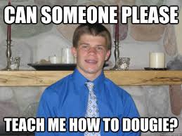 Can Someone Please Teach Me How To Dougie Miller Quickmeme