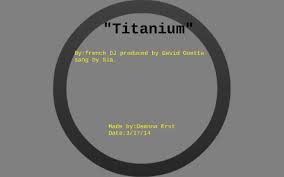 Single 'without you', featuring r&b star usher, with a new music video for his latest release 'titanium'. Titanium By Deanna Ernst On Prezi Next