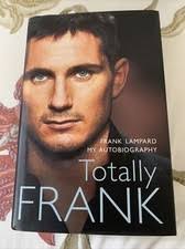 Totally Frank : The Autobiography of Frank Lampard by Frank Lampard (2006,  Hardcover) for sale online