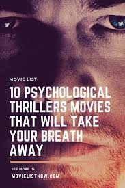 The more complex and troubled they are, the more interesting the film becomes. 10 Psychological Thrillers Movies That Will Take Your Breath Away Movie List Now Psychological Thriller Movies Thrillers Movies Psychological Thrillers