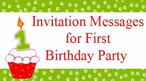 Your second birthday was when you were born into the kingdom of heaven. Invitation Messages For First Birthday Party