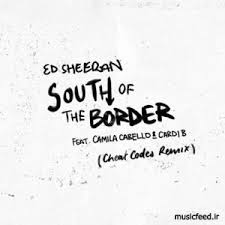 دانلود آهنگ جدید اد شیرن Camila Cabello و Cardi B به نام South Of The Border Songs With Meaning South Of The Border Camila Cabello
