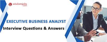 Top 250 Executive Business Analyst Interview Questions And Answers 02 December 2020 Executive Business Analyst Interview Questions Wisdom Jobs India