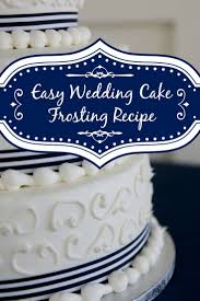 Easy White Wedding Cake Frosting Recipe Wedding Cake Frosting Wedding Cake Icing White Frosting Recipes
