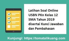 Latihan Soal Online Usbn Pkn Kelas 12 Sma Tahun 2019 Disertai Kunci Jawaban Pembahasan Tomatalikuang Com Berita Pendidikan Terbaru