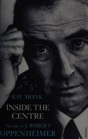Inside the centre : the life of J. Robert Oppenheimer : Monk, Ray, author :  Free Download, Borrow, and Streaming : Internet Archive
