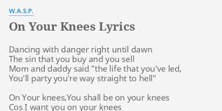 Ticket booth was designed so low that people brought a church kneeler to make it easy to use. On Your Knees Lyrics By W A S P Dancing With Danger Right