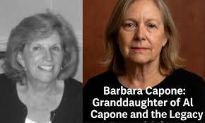 Barbara Capone: Granddaughter of Al Capone and the Legacy