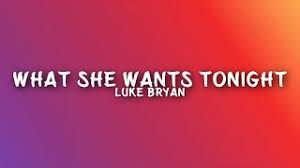 What she wants tonight luke bryan. Luke Bryan What She Wants Tonight Lyrics Youtube