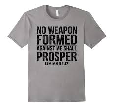 Maybe you would like to learn more about one of these? No Weapon Formed Against Me Shall Prosper Christian T Shirt Rt Rateeshirt