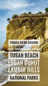 Explore the best of miri! Miri Things To Do Loagan Bunut Lambir Hills Tusan Beach More Things To Do Hiking National Parks Bicycle Travel