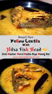 Ilish Macher Muro Matha Diye Moong Dal Yellow Lentils With Hilsa Fish Head Recipes Indian Food Recipes Food