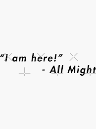 Search free all might ringtones on zedge and personalize your phone to suit you. I Am Here All Might Motivational Quote Sticker By Mrquoted Redbubble Motivational Quotes Quotes Quote Stickers