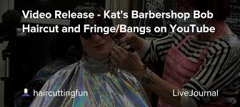 Celebrity bob hairstyle for short hair: Video Release Kat S Barbershop Bob Haircut And Fringe Bangs On Youtube Haircuttingfun Livejournal