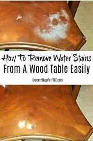 How To Remove Water Stains Or Burns From A Wood Table Easily Remove Water Stains Water Stain On Wood Cleaning Wood