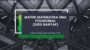 Maybe you would like to learn more about one of these? Materi Matematika Sma Polinomial Suku Banyak Blog Pak Ipung