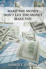 Make the money don t let it make you. Make The Money Don T Let The Money Make You Jordan Shirley Amazon De Bucher