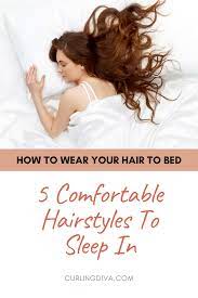 How To Wear Your Hair To Bed 5 Comfortable Hairstyles To Sleep In Sleep Hairstyles Your Hair Tangle Free Hair
