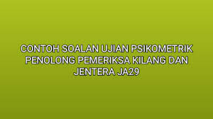 Contoh Soalan Ujian Psikometrik Penolong Pemeriksa Kilang Dan Jentera Ja29 2020 Sumber Kerjaya