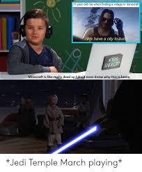 11 Year Old Me When Finding A Village In Minecraft We Have A City To Bum Kids React Minecraft Is Like Really Dead So Ldon T Even Know Why This Is Funny Jedi Temple