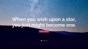 See more ideas about words, inspirational quotes, me quotes. Paula Abdul Quote When You Wish Upon A Star You Just Might Become One