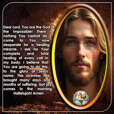 Dear Lord, You are the God of the Impossible! There is nothing You cannot  do. I come to You now, desperate for a healing miracle. I ask for Your  complete and total