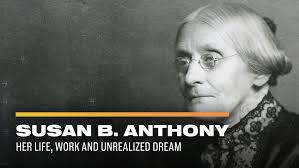 Susan B. Anthony: Her Life, Work and Unrealized Dream