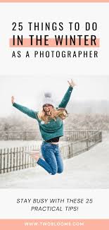 25 Things For Outdoor Photographers To Do In The Winter Two Blooms Lightroom Photography Tips In 2021 Outdoor Photographer Photography Tips Photographer