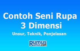 Contoh Seni Rupa 3 Dimensi Unsur Teknik Penjelasan