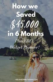 how we saved 45 000 in six months plus free budget planner