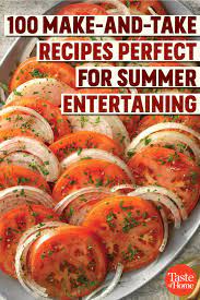 100 Make And Take Recipes Perfect For Summer Entertaining Entertaining Recipes Summer Entertaining Recipes Summer Recipes