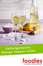 Selbstgemacht Mango Ingwer Likor Foodies Magazin Aus Wahrer Liebe Zum Kochen Likor Selbstgemacht Likor Selber Machen Selbstgemacht