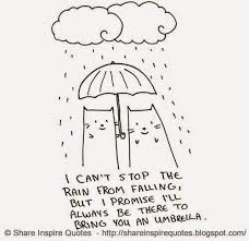 I Can T Stop The Rain From Falling But I Promise I Ll Always Be There To Bring You An U Thinking Of You Quotes Sympathy Thinking Of You Quotes Umbrella Quotes