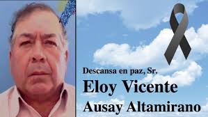 Descansa en paz, Sr. Eloy Vicente Ausay Altamirano.