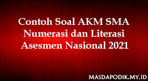 Contoh Soal Akm Sma Numerasi Dan Literasi Asesmen Nasional 2021 Masdapodik
