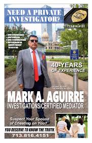Give us a call at 281.410.1334 if you need to hire a private investigator in houston. Call Mark A Aguirre If You Need A Private Investigator By Aubrey R Taylor Communications Issuu