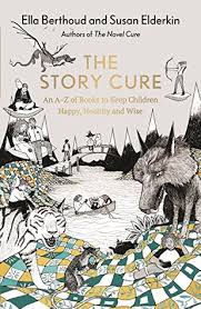 The Story Cure An A Z Of Books To Keep Kids Happy Healthy And Wise By Ella Berthoud
