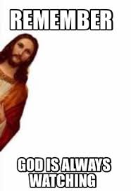 Meme Creator Funny Remember God Is Always Watching Meme Generator At Memecreator Org