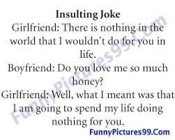 Actually life is short, just like your dick. boyfriend: Husband Insult Jokes