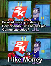 This subreddit and its moderators are not affiliated with epic games or the epic games store. Epic Games Exclusive Meme Borderlands3