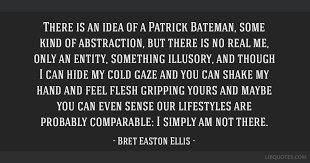 There Is An Idea Of A Patrick Bateman Some Kind Of Abstraction But There Is No