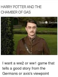 HARRY POTTER AND THE CHAMBER OF GAS I Want a Ww2 or Ww1 Game That ...